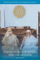 Poems to Sri Aurobindo and the Mother: Volume II