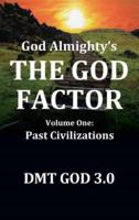 God Almighty's: THE GOD FACTOR: Volume One: PAST CIVILIZATIONS