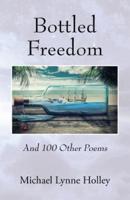 Bottled Freedom: And 100 Other Poems