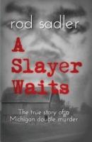 A Slayer Waits: The true story of a Michigan double murder
