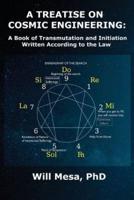 A Treatise on Cosmic Engineering: A Book on Transmutation Written According to the Law