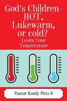 God's Children - HOT, Lukewarm, or cold? "Learn Your Temperature"
