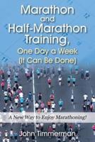 Marathon and Half-Marathon Training, One Day a Week  (It Can Be Done): A New Way to Enjoy Marathoning!