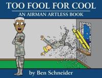 Too Fool For Cool: An Airman Artless Book