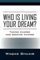 Who is Living Your Dream? Taking Charge and Seeking Change