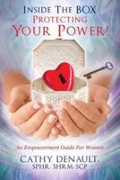 Inside The BOX - Protecting Your Power!: An Empowerment Guide For Women