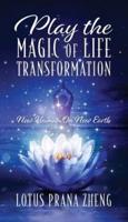 Play The Magic of Life Transformation: New Human On New Earth