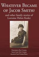 Whatever Became of Jacob Smith? and other family stories of Lorraine Helen Kesler