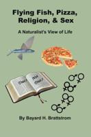 Flying Fish, Pizza, Religion, & Sex: A Naturalist's View of Life