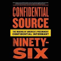 Confidential Source Ninety-Six Lib/E