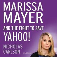 Marissa Mayer and the Fight to Save Yahoo! Lib/E