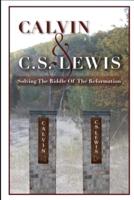 Calvin & C. S. Lewis:  Solving the Riddle of the Reformation