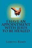 I Have an Appointment With Jesus to Be Healed