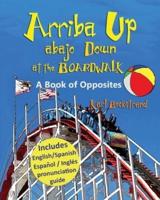 Arriba Up, Abajo Down at the Boardwalk: A Picture Book of Opposites