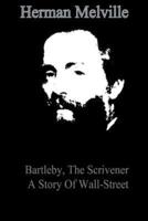 Bartleby, The Scrivener A Story Of Wall-Street