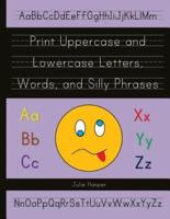 Print Uppercase and Lowercase Letters, Words, and Silly Phrases