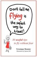 Don't Tell Me Flying Is the Safest Way to Travel!