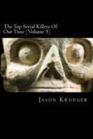The Top Serial Killers of Our Time (Volume 5)