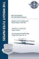 On the Wings of the White Eagle - Poland's Air Force Reform and Modernization, -1989-2001