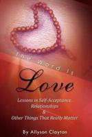The Word Is Love- Lessons in Self-Acceptance, Relationships & Other Things That Really Matter