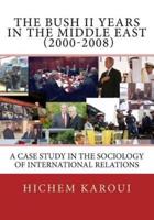 The Bush II Years in the Middle East (2000-2008): A Case Study in the Sociology of International Relations