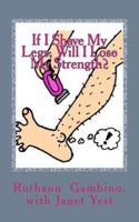 If I Shave My Legs, Will Lose My Strength