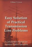 Easy Solution of Practical Transmission Line Problems