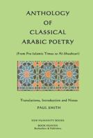 Anthology of Classical Arabic Poetry: From Pre-Islamic Times to Al-Shushtari