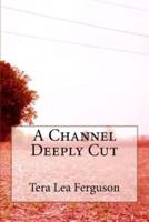 A Channel Deeply Cut