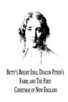 Betty's Bright Idea; Deacon Pitkin's Farm; And the First Christmas of New Englan