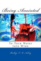 Being Anointed To Turn Water Into Wine