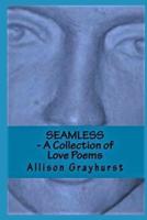 Seamless - A Collection of Love Poems: The poetry of Allison Grayhurst