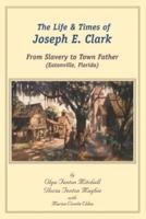 The Life and Times of Joseph E. Clark