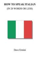 How to Speak Italian in 20 Words or Less