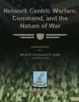 Network Centric Warfare, Command, and the Nature of War