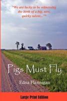Pigs Must Fly Large Print Edition