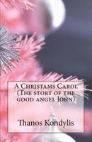 A Christams Carol (The Story of the Good Angel John)