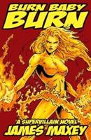 Burn Baby Burn: A Supervillain Novel