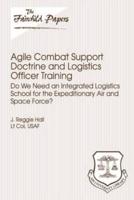Agile Combat Support Doctrine and Logistics Officer Training
