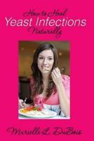 How to Heal Yeast Infections Naturally