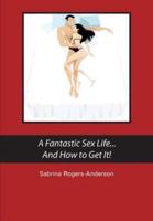 A Fantastic Sex Life...and How to Get It!