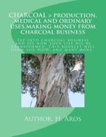 CHARCOAL > Production, Medical and Ordinary Uses, Making Money from Charcoal Business