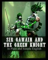 Sir Gawain and the Green Knight In Plain and Simple English