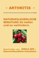 * ARTHRITIS * NATURHEILKUNDLICHE BERATUNG - GERMAN Edition - SHEILA BER.