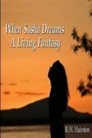 When Sasha Dreams A Living Fantasy