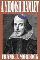 A Yiddish Hamlet and Other Plays