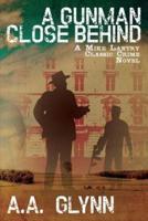 A Gunman Close Behind: A Mike Lantry Classic Crime Novel