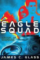 Eagle Squad: A Novel of Suspense