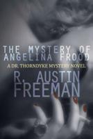 The Mystery of Angelina Frood: A Dr. Thorndyke Mystery Novel