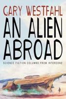 An Alien Abroad: Science Fiction Columns from Interzone